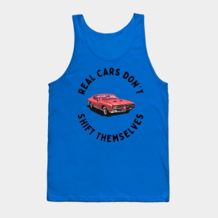 Real Cars Don't Shift Themselves Tank Top